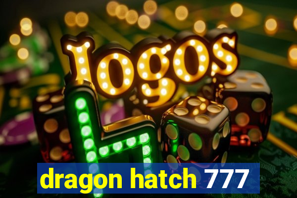 dragon hatch 777